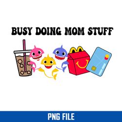 Busy Doing Mom Stuff Png, Baby Shark Mom Png Digital File