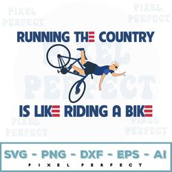 Running The Country Is Like Riding A Bike Svg, Joe Biden Svg, Biden Falling Off The Bike Svg, Biden Failed, Svg, Png