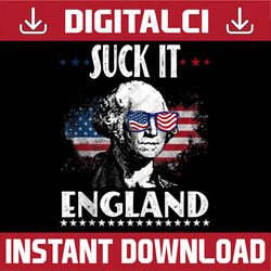 Suck It England Funny 4th of July - George Washington Funny 4th Of July, Memorial day, American Flag, Independence Day P