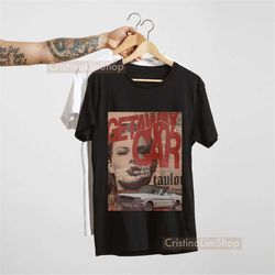 TAYLOR SWIFT Getaway Car t-shirt vintage poster/ Reputation Album/ Sustainable T-shirt/ Taylor Swift Merch/ Vintage Tayl