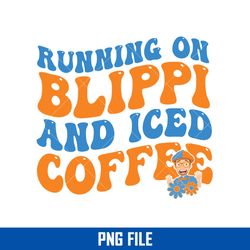 Running On Blippi And Iced Coffee Png, Running On Blippi Png Digital File