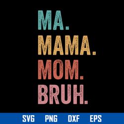 Ma Mama Mom Bruh Svg, Mom Bruh Svg, Mother's Day Svg, Png Dxf Eps Digital File