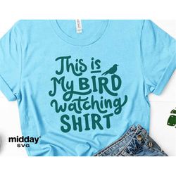 Bird Watching Shirt Svg, Funny Spring Shirt Png, Bird Lover Shirt Svg, Bird Watching Hobby, Spring Svg For Shirt, Cricut