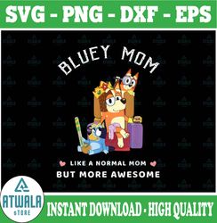 Bluey Mom Like A Normal Mom But More Awesome, Queen For Family, Trending png, Digital Download