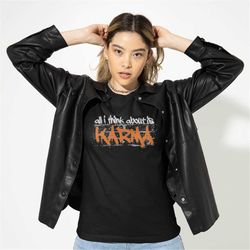 All I think about is KARMA shirt - Midnights - Reputation - Look What You Made Me Do - Taylor Swift Shirt
