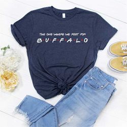 The One Where We Root For Buffalo Shirt - Buffalo Fan Tee - Buffalo Football Shirt - Buffalo Football T-Shirt - Buffalo