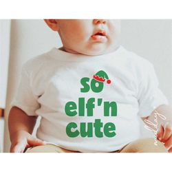 So Elf'n Cute SVG, New Baby Toddler First Christmas Onesie Png, Cute Elf Hat, Cricut Cut Files, Kids Christmas Shirt, Si