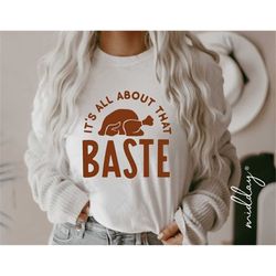 its all about that baste, turkey svg png, thanksgiving day, fall cricut cut files, autumn, cricut cut files, sublimation