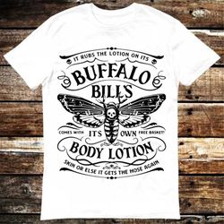 Buffalo Bills Body Lotion It Rubs The Lotion On Its Comes With Its Own Free Basket T Shirt Meme Gift Funny Tee Unisex Mo
