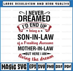 I never Dreamed I'd end up being a Son-In-Law, Being a son-in-law of a freaking awesome mother-in-law Svg Eps Dxf Png Mo