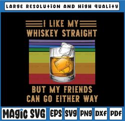 I Like My Whiskey Straight But My Friends Can Go Either Way PNG Printable png and jpeg, Instant Download.