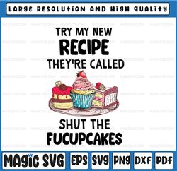 Try My New Recipe They're Called Shut The Fucupcake,  Make Cake PNG, Baby Christmas Gift Sublimation Design