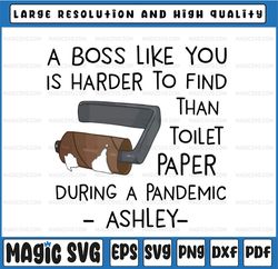A Boss Like You Is Harder To Find Than Toilet Paper During A Pandemic Svg PNG Boss Sublimation Design, Quarantine png