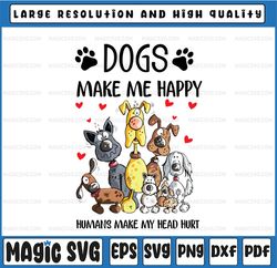 Dogs Make Me Happy png, Humans Make My Head Hurt png, Dog Lover png, Animal Lover png, Funny Dog, Funny Dog Digital File