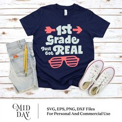 First Grade Just Got Real Svg, Back To School Svg, First Day Of School Svg, Teacher Svg, 1st Grade Svg, Cut File Dxf, Do