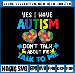 Yes I Have Autism Don't talk About Me Talk To Me Svg, Autism Svg, Autism Awareness Svg, Cricut File Silhouette Art