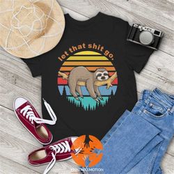 Let That Shit Go - Funny Sloth Vintage T-Shirt, Sloth Shirt, Animals Lovers Shirt, Animals Shirt, Gift Tee For You And Y