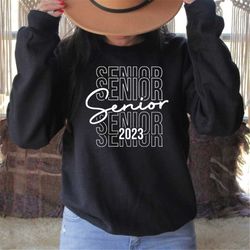 Senior 2023 Sweatshirt, Class Of 2023 Hoodie, Graduation Sweatshirt,Senior 2023 Shirt, Graduation Gift top, College Univ