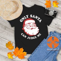Only Santa Can Judge Me Funny Christmas Vintage T-Shirt, Santa Shirt, Christmas Shirt, Santa Lovers Shirt, Gift Tee For