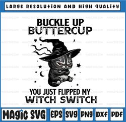 Buckle Up Buttercup You Just Flipped My Witch Switch PNG, Black cat png, Witch png for sublimation, Halloween png, Witch