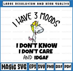 I Have 3 Moods Svg, I Don't Know, I Don't Care And Idgaf Svg, Funny Unicor Svg, Unicor Svg, Thanks God Svg, Funny Unicor
