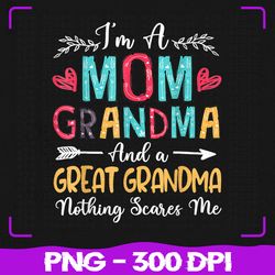 I'm A Mom Grandma And A Great Png, Grandma Nothing Scares Me Png, Grandma Png, Mom Png, Sublimation, PNG Files