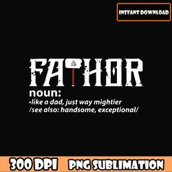 PNG Fathor like a dad just way mightier bundle png, Fathers Day png Digital File for Cricut Shirt Design Clip download