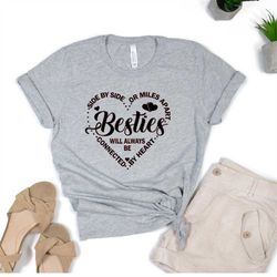 Besties T shirt, Best Friend shirt,  Side by Side or miles Apart,  Connected to by heart shirt, Best friend gifts, Gift