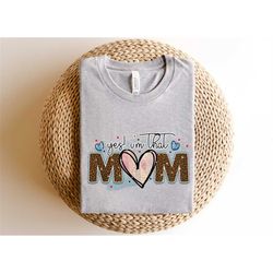 yes, i'm that mom shirt, mothers day shirt, mom gift, gift for mom, mom t-shirts, mothers day gift, cool mama shirt, mom