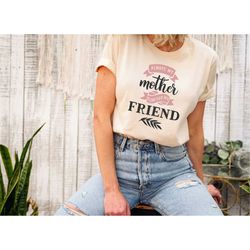 Always a Mother Forever a Friend Shirt, Mothers Day Shirt, Mom Gift, Gift for Mom, Mom T-Shirts, Mothers Day Gift, Girl