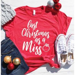 last christmas as a miss| engagement shirt | fiance shirt | bridal gift | fiance shirt| i said yes | engagement announce