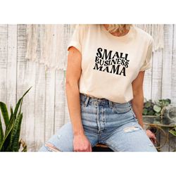Small Business Mama T Shirt, Mothers Day Shirt, Mom Gift, Gift for Mom, Mom T-Shirts, Mothers Day Gift, Girl Mama Shirt,