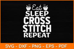 Eat Sleep Cross Stitch Repeat Crochet Quilting Svg Design