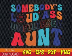 Somebody's Loud Ass Unfiltered Aunt Retro Groovy Funny Svg, Eps, Png, Dxf, Digital Download