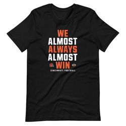 We almost always almost win shirt - Funny Cincinnati Bengals football tee - Short-Sleeve Unisex T-Shirt