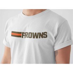 FROWNS | Unisex Tee | Cleveland Browns Football shirt, Baker Mayfield tshirt Odell Beckham Jr. Jarvis Landry Unisex Jers