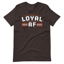 Cleveland Browns Loyal AF T-Shirt