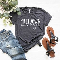 Meltdown Manager Shirt, Funny Mom Shirt, Mothers Day TShirt,Mothers Day Gift, Mom TShirt, Mama Gifts, Funny Mama Shirt,