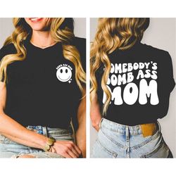 Somebody's Bomb Ass Mom Shirt, Bomb Ass Mom Shirt, Mother's Day Gift Shirt, Mama Tee, Mom Life Shirt, New Mom T-shirt, B