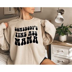 Somebodys Fine Ass Mama Sweatshirt,Aesthetic Mama Tee,New Mom Gift,Mother To Be Gift,Pregnancy Announcement,Gender Revea