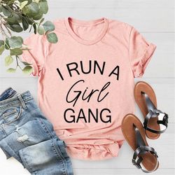 I Run A Girl Gang Shirt, Mom Shirt,Mom Gift,Mom of Girls,Trendy Tees for Mom,Christmas Gift, Funny Mom T Shirt, Mom Life