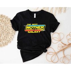 The Best Mother in the Galaxy Shirt, Mom Shirt, Mothers Day, Star Wars Mother Shirt, Mommy Shirt, Lightsaber shirt, Best