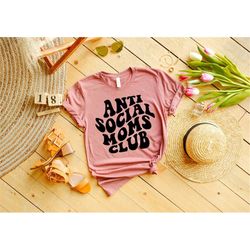 Moms Club Shirt,Anti Social Moms Club Shirt,Funny Mom Shirt,Anti Social Shirt,Mama Crewneck,Gift for Mom,Mothers Day Gif
