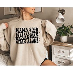 Mama Said To Leave Them Broadway Girls Alone, Funny Mother's Saying Tee, Cool Mothers Day Shirt, Mama Quotes Gift, Retro