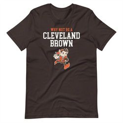 Why not be a Cleveland Brown, Rashard Hollywood Higgins quote - Browns fan tee Dawg Pound Believeland The Land - Short-S