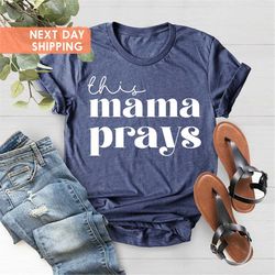 This Mama Prays Shirt, Christian Shirts, Mom Appreciation Gift, Cute Mom Shirt, Mama Life Shirt, Mothers Day Gift, Mom B