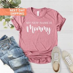 My New Name Is Mommy Shirt, Gift For New Mothers, New Mom Shirt, Cute Mom Gifts, Baby Shower Gift, New Mom Shirt