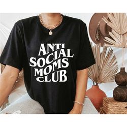 Anti Social Mom Club, Mom Life Shirt, New Mom Shirt, Cute Mom Shirt, Future Mom Shirt, Mama Mommy Mom Shirt, Gift For Mo