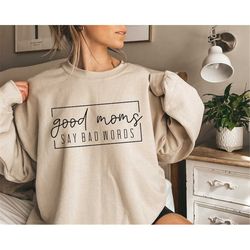 Good Moms Say Bad Words Sweatshirt, Funny Mom Hoodie, Mother Gift, Gift for Mom, Funny Mother Sweatshirt, Mom Sweatshirt