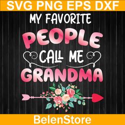 My Favorite People Call Me Grandma Flower Svg, Mother's Day Grandma Svg, Cricut, svg files, Cut File, Dxf, Png, Svg